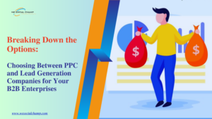 Choosing Between PPC and Lead Generation Companies for Your B2B Enterprises